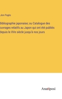 Bibliographie japonaise; ou Catalogue des ouvrages relatifs au Japon qui ont été publiés depuis le XVe siècle jusqu'à nos jours 3382720310 Book Cover