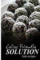Celiac Friendly Solution - Kids Recipes: Ultimate Celiac cookbook series for Celiac disease and gluten sensitivity 1496098013 Book Cover