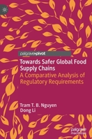Towards Safer Global Food Supply Chains: A Comparative Analysis of Regulatory Requirements 3030933555 Book Cover