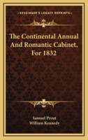 The Continental Annual And Romantic Cabinet, For 1832 0548305927 Book Cover