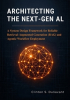 Architecting the Next-Gen AI: A System Design Framework for Reliable Retrieval-Augmented Generation (RAG) and Agentic Workflow Deployment B0GW63BZHG Book Cover