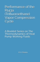 Performance of the R143a (Trifluoroethane) Vapor Compression Cycle: Issue of A Booklet Series on The Thermodynamics of Heat Pump Working Fluids B0H8GZHXQR Book Cover