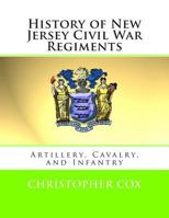 History of New Jersey Civil War Regiments: Artillery, Cavalry, and Infantry 149281864X Book Cover