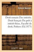 Droit Romain Des Inta(c)Raats. Droit Franaais Du Praat a Inta(c)Raat Tha]se a la Faculta(c) de Droit de Poitiers 2011276845 Book Cover