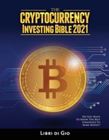 The Cryptocurrency Investing Bible 2021: Do You Want to Know the Best Strategies to Make Money? null Book Cover