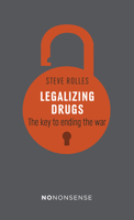 NoNonsense Legalizing Drugs: How to end the war 1780263961 Book Cover