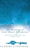 The Anointing of Faith-Based Affirmations: A Parental Guide to Help Children Using The Word of God 1662898002 Book Cover