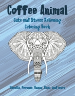 Coffee Animal - Cute and Stress Relieving Coloring Book - Gazella, Possum, Bunny, Bear, and more B08VWY2KYV Book Cover