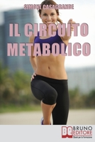 Il Circuito Metabolico: Come Accelerare il Metabolismo e Tonificare il Tuo Corpo in Soli 30 Minuti 8861744966 Book Cover