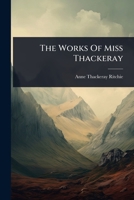 The Works Of Miss Thackeray 1024828735 Book Cover