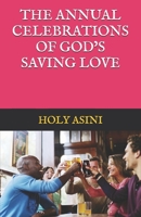 THE ANNUAL CELEBRATIONS OF GOD’S SAVING LOVE B0GXWXMNN5 Book Cover