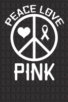 Peace Love Pink: Breast Cancer Awareness Journal 6X9 Blank Lined Journal Notebook | Breast Cancer Survivor Journal |Support Breast Cancer Research and Awareness 1697115756 Book Cover