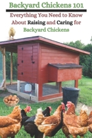 Backyard Chickens 101: Everything You Need to Know About Raising and Caring for Backyard Chickens B0CK3ZWYXJ Book Cover