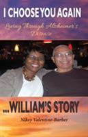 I Choose You Again, Loving Through Alzheimer's Disease... William's Story 0986079081 Book Cover