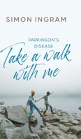 Parkinson's Disease: Take a Walk With Me 1800314086 Book Cover