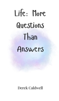 Life: More Questions Than Answers 1805664999 Book Cover