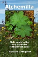 Alchemilla: A field guide to the Lady’s-mantles of the British Isles B087SDHPW1 Book Cover