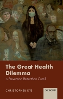 The Great Health Dilemma: Is Prevention Better Than Cure? 0198853823 Book Cover