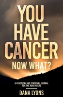 You Have Cancer, Now What? Journal B0GYJGBC9D Book Cover