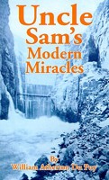 Uncle Sam's Modern Miracles: His Gigantic Tasks That Benefit Humanity (1914) 1589630017 Book Cover
