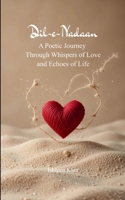 Dil-e-Nadaan A Poetic Journey Through Whispers of Love and Echoes of Life 9372135356 Book Cover