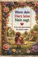 Wenn dein Herz leise Nein sagt. Es ist nicht deine Schuld. Du darfst reden.: Ein einfühlsames Kinderbuch über Selbstwert, sichere Grenzen und den Mut, Hilfe zu holen (German Edition) B0H87BJRH9 Book Cover