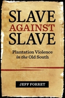 Slave Against Slave: Plantation Violence in the Old South 0807174319 Book Cover