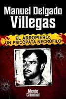 Manuel Delgado Villegas, el arropiero: un psicópata necrófilo (Biblioteca: Mente Criminal) 1681659077 Book Cover