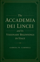 The Accademia dei Lincei and Its Visionary Beginnings in Italy B0H86M4TGH Book Cover