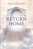 Return Home: From Darkness to the Light: a Story of Transformation B0DT455M7N Book Cover