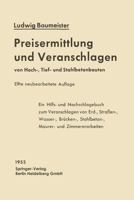Preisermittlung Und Veranschlagen Von Hoch-, Tief- Und Stahlbetonbauten: Ein Hilfs- Und Nachschlagebuch Zum Veranschlagen Von Erd-, Strassen-, Wasser-, Brucken-, Stahlbeton-, Maurer- Und Zimmererarbei 3642526519 Book Cover