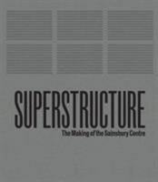 Superstructure: The Making of the Sainsbury Centre for Visual Arts 0946009732 Book Cover