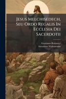 Jesus Melchisedech, Seu Ordo Regalis In Ecclesia Dei Sacerdotii 1286637708 Book Cover