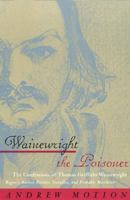 Wainewright the Poisoner The memoir of Thomas Griffiths Wainewright - Regency author, painter, swindler, and probable murderer - brilliantly woven from historical fragments 0375402098 Book Cover