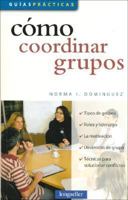 Como coordinar grupos/ How to Coordinate Groups (Guias Practicas/ Practical Guides) 9875506567 Book Cover