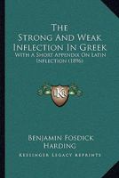 The Strong And Weak Inflection In Greek: With A Short Appendix On Latin Inflection 1104507927 Book Cover