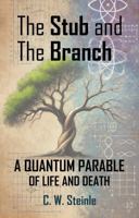 The Stub and the Branch: A Quantum Parable of Life and Death B0F32Z7R12 Book Cover