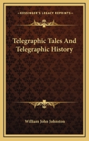 Telegraphic Tales And Telegraphic History 1163093645 Book Cover