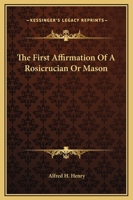 The First Affirmation Of A Rosicrucian Or Mason 1425312233 Book Cover