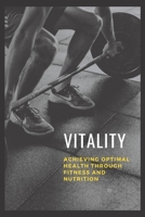 Vitality: Achieving Optimal Health through Fitness and Nutrition B0C6BQTZX1 Book Cover