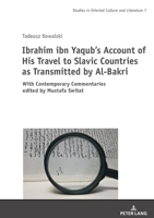 Ibrahim ibn Yaqub's Account of His Travel to Slavic Countries as Transmitted by Al-Bakri; With Contemporary Commentaries edited by Mustafa Switat 3631856083 Book Cover