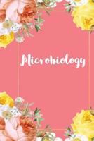 Microbiology: A Pretty Flower One Subject Composition Notebook for Students, Teacher, TAs. The Cute Way To Take Notes and Get Organized 1074842820 Book Cover