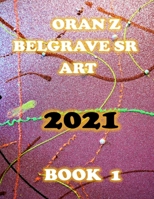 ORAN Z BELGRAVE SR ART 2021: BOOK1 B09GJRZ2DS Book Cover