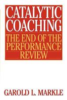 Catalytic Coaching: The End of the Performance Review 0313360839 Book Cover