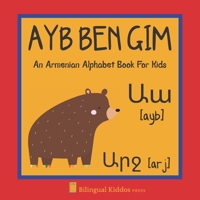An Armenian Alphabet Book For Kids: Ayb Ben Gim: Language Learning Gift For Toddlers, Babies & Children Age 1 - 3:Transliteration Included B086FZTR2R Book Cover