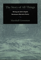 The Story of All Things: Writing the Self in English Renaissance Narrative Poetry (Post-Contemporary Interventions) 0822321173 Book Cover