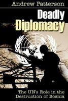 Deadly Diplomacy: How the UN destroyed Bosnia 1530815274 Book Cover