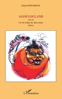 Agoulouland: Suivi de Les dix doigts des deux mains 2747599078 Book Cover