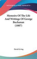 Memoirs Of The Life And Writings Of George Buchanan 1017029725 Book Cover