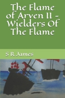 The Flame of Arven II - Wielders Of The Flame 1650010877 Book Cover